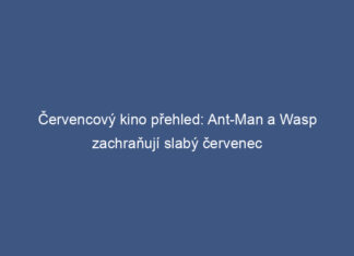 Červencový kino přehled: Ant-Man a Wasp zachraňují slabý červenec