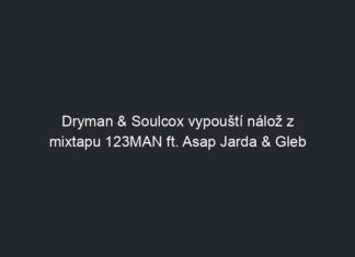 Dryman & Soulcox vypouští nálož z mixtapu 123MAN ft. Asap Jarda & Gleb