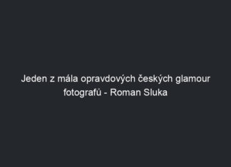 Jeden z mála opravdových českých glamour fotografů – Roman Sluka