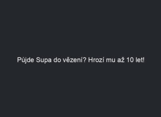 Půjde Supa do vězení? Hrozí mu až 10 let!