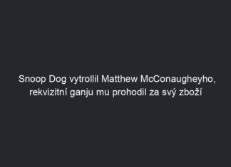 Snoop Dog vytrollil Matthew McConaugheyho, rekvizitní ganju mu prohodil za svý zboží