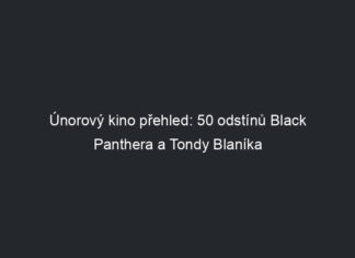 Únorový kino přehled: 50 odstínů Black Panthera a Tondy Blaníka