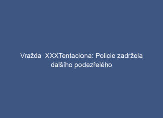 Vražda  XXXTentaciona: Policie zadržela dalšího podezřelého